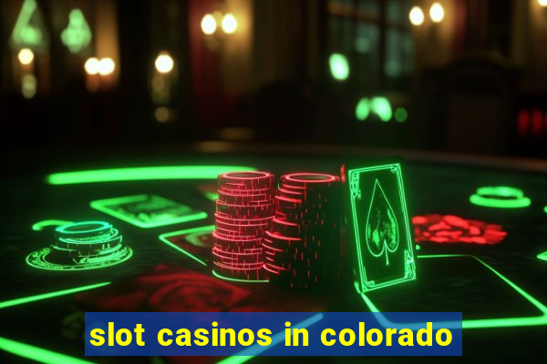 slot casinos in colorado