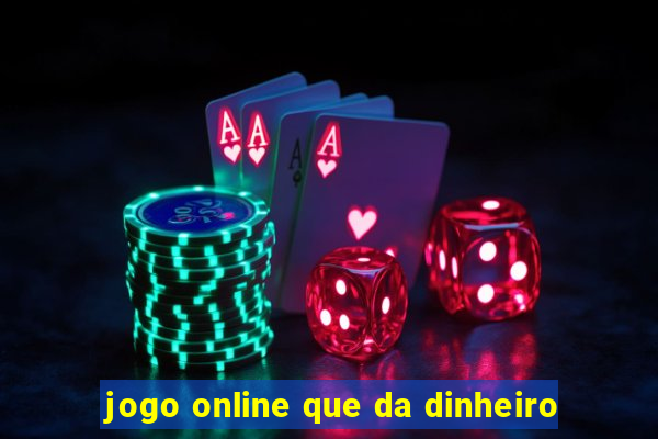 jogo online que da dinheiro