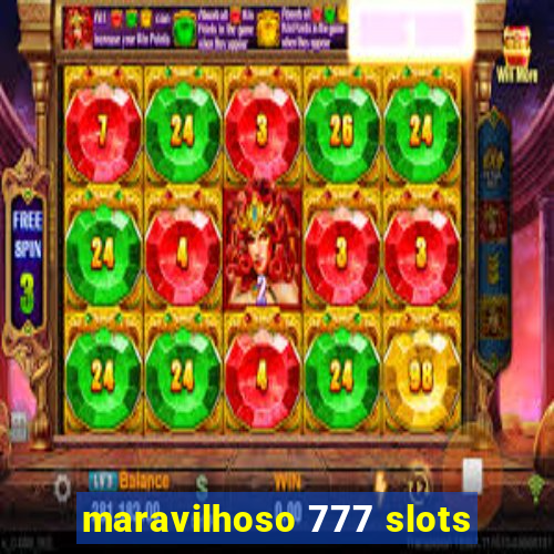 maravilhoso 777 slots