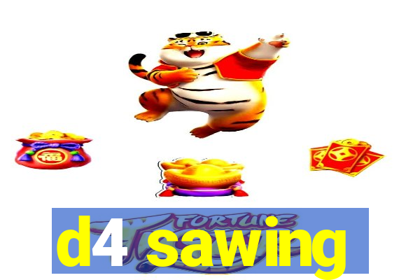 d4 sawing