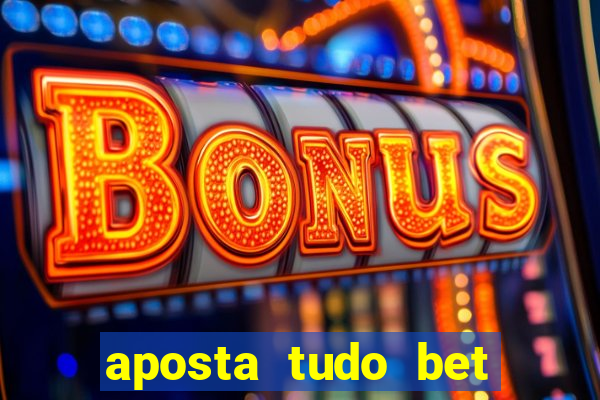 aposta tudo bet 茅 confi谩vel