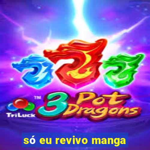 só eu revivo manga