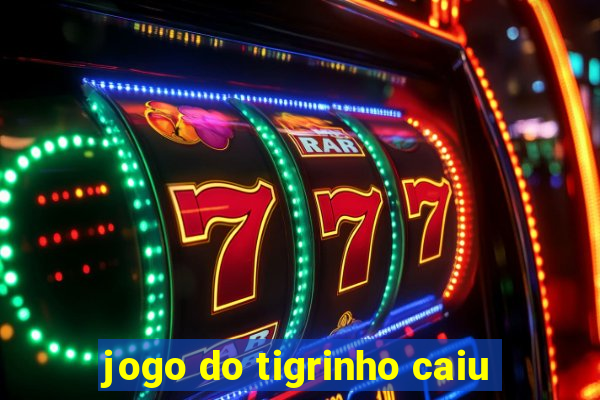 jogo do tigrinho caiu