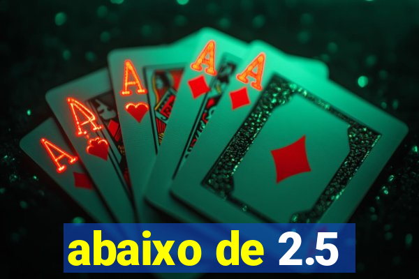 abaixo de 2.5