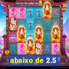 abaixo de 2.5