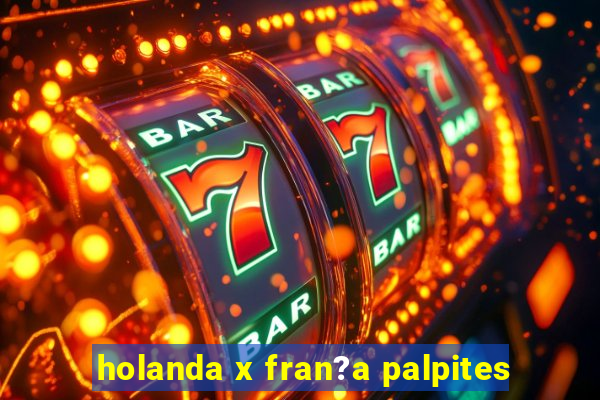 holanda x fran?a palpites