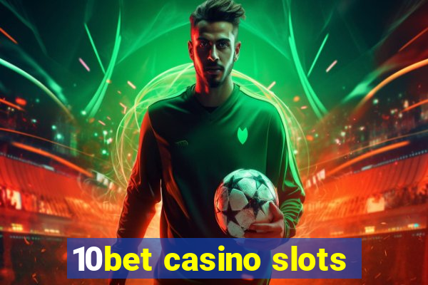 10bet casino slots