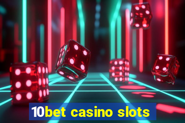 10bet casino slots