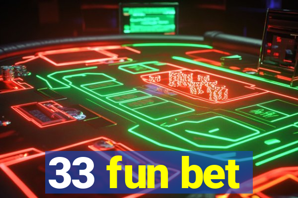 33 fun bet