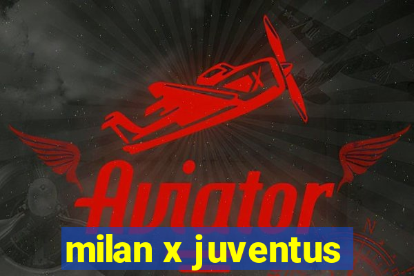 milan x juventus