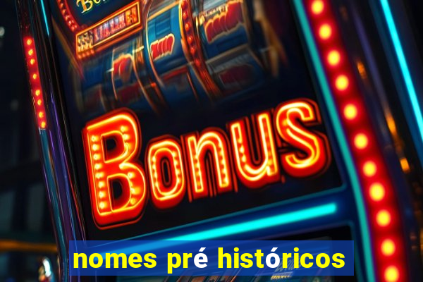 nomes pré históricos