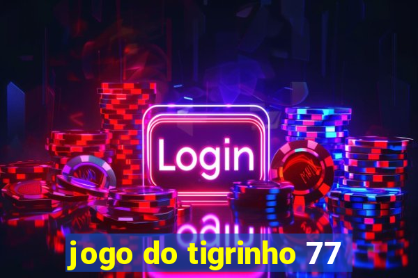 jogo do tigrinho 77