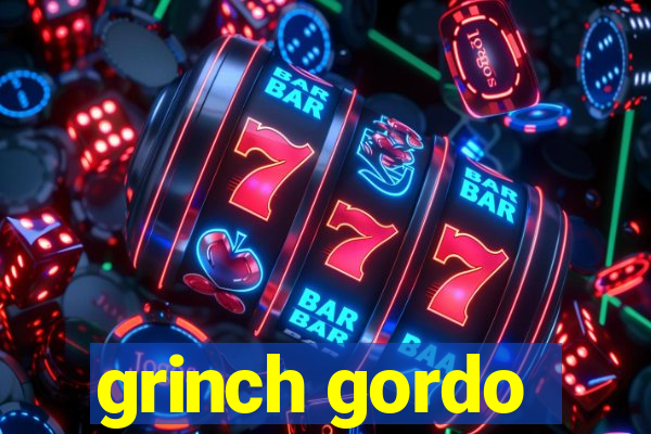 grinch gordo