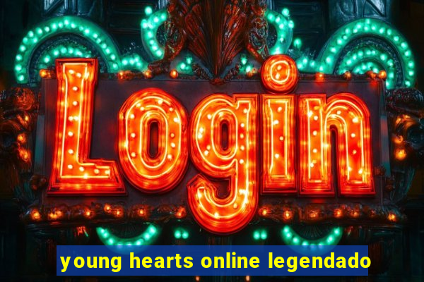 young hearts online legendado