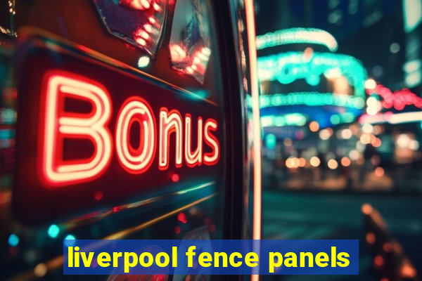 liverpool fence panels