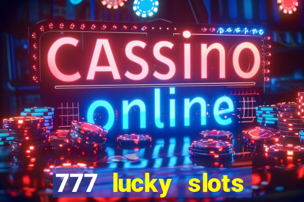 777 lucky slots login register