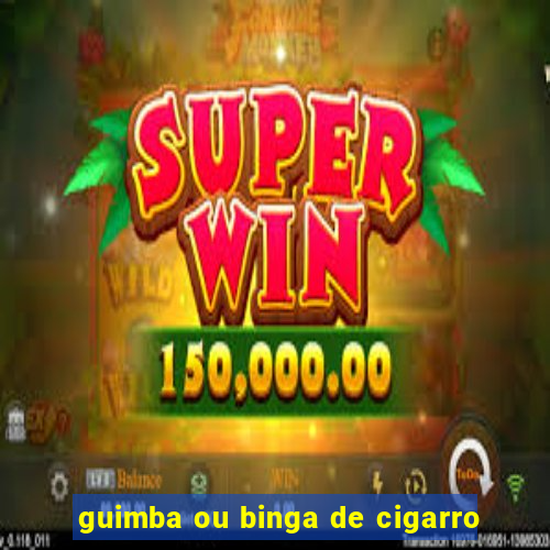 guimba ou binga de cigarro