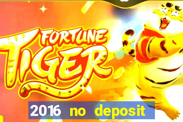 2016 no deposit casino bonus