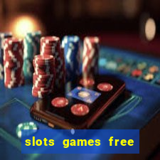 slots games free to play