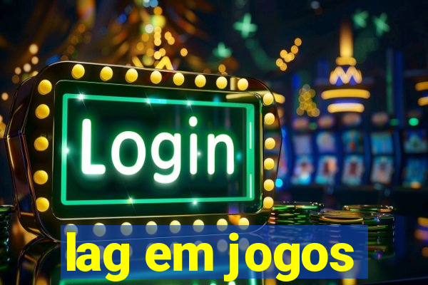 lag em jogos