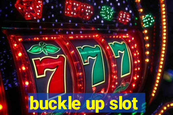 buckle up slot