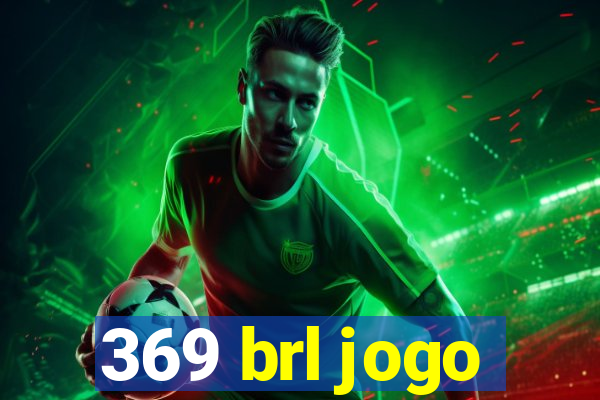 369 brl jogo