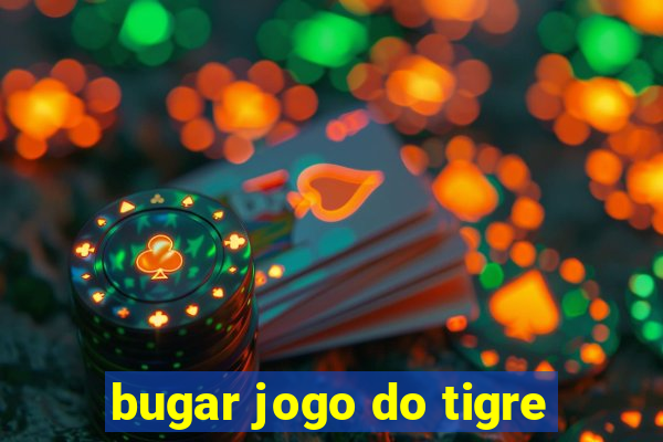 bugar jogo do tigre