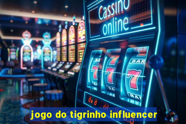 jogo do tigrinho influencer