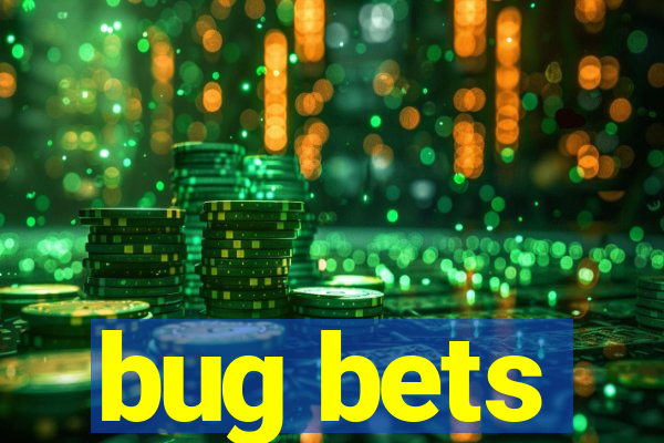 bug bets