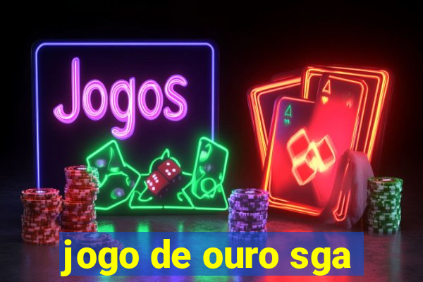 jogo de ouro sga