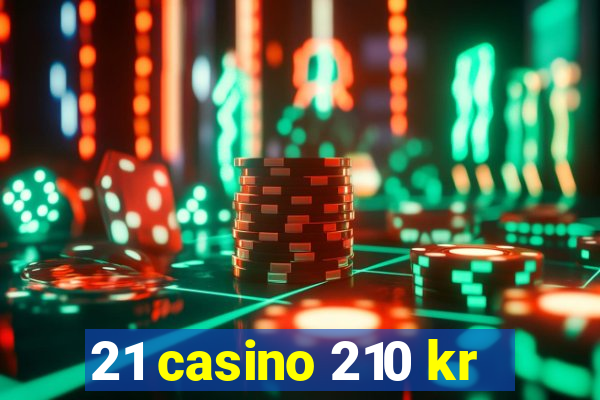 21 casino 210 kr