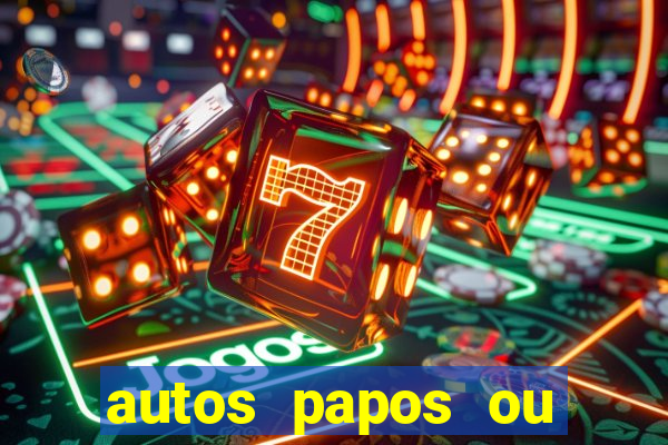 autos papos ou altos papos