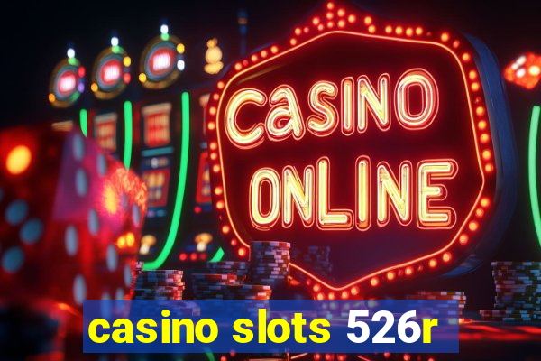 casino slots 526r