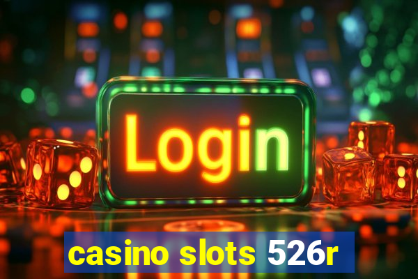 casino slots 526r