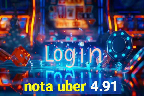 nota uber 4.91