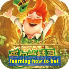 learning how to bet