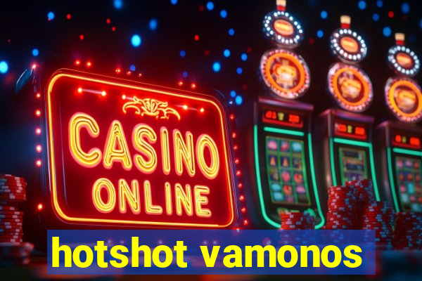 hotshot vamonos