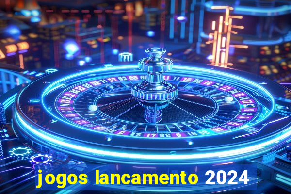 jogos lancamento 2024