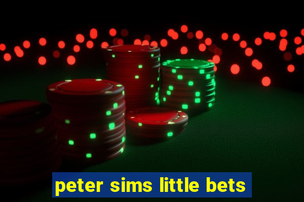 peter sims little bets