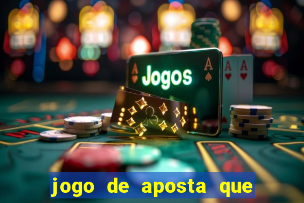 jogo de aposta que ganha dinheiro de verdade