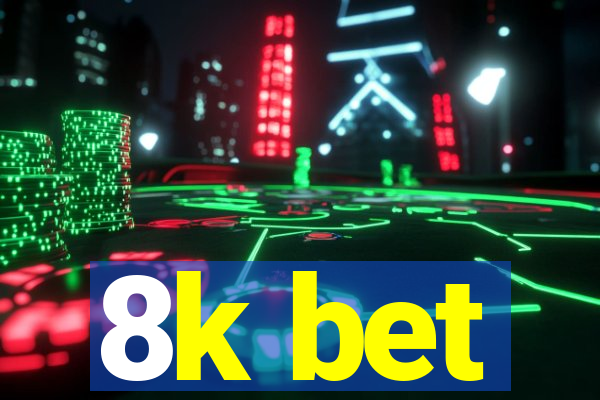 8k bet