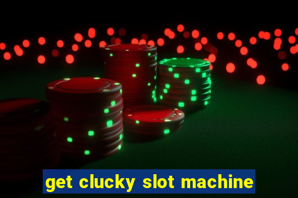 get clucky slot machine