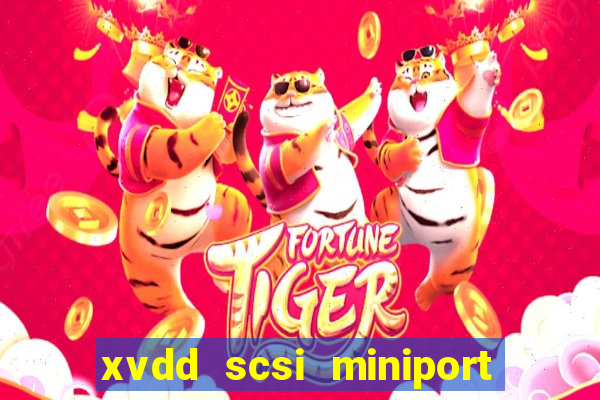 xvdd scsi miniport o que é