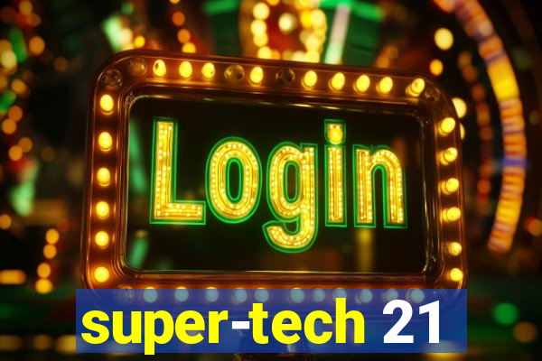 super-tech 21