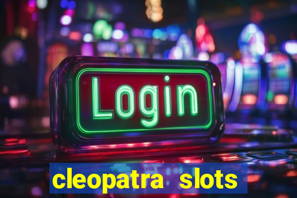 cleopatra slots free game