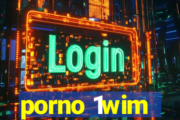 porno 1wim