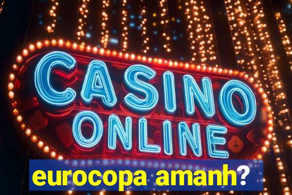 eurocopa amanh?