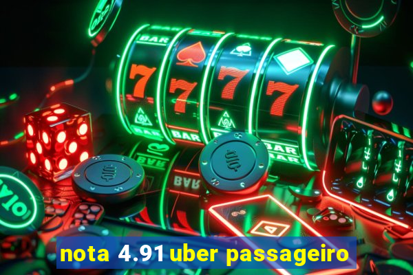 nota 4.91 uber passageiro