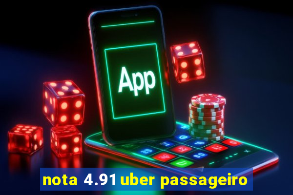 nota 4.91 uber passageiro