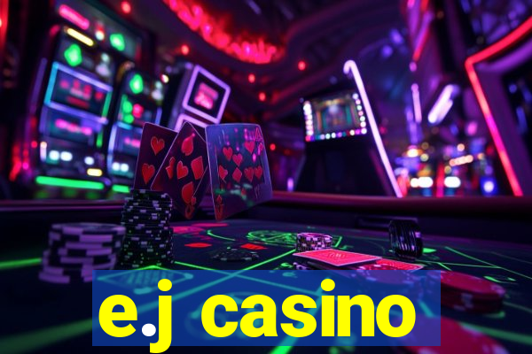 e.j casino